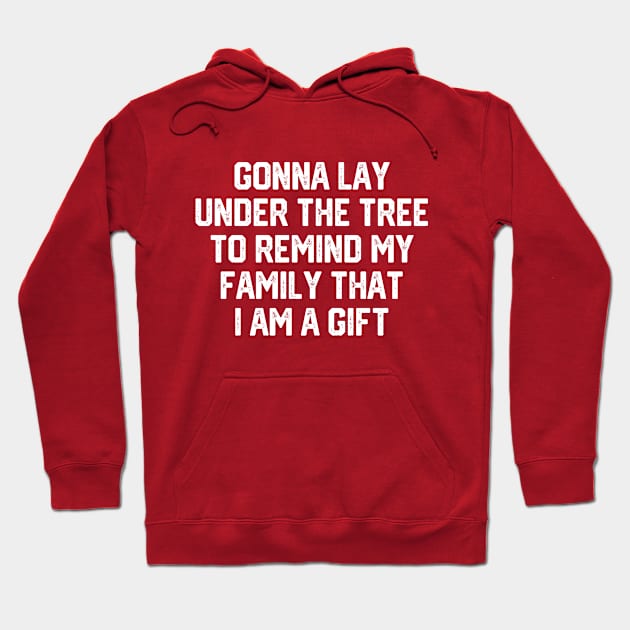 Gonna Lay Under The Tree To Remind My Family That I Am A Gift - Santa, Mens Christmas, Im the Gift, Family Christmas, Christmas Gifts #3 Hoodie by SalahBlt